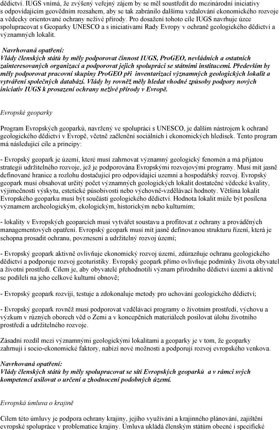 orientované ochrany neživé přírody. Pro dosažení tohoto cíle IUGS navrhuje úzce spolupracovat s Geoparky UNESCO a s iniciativami Rady Evropy v ochraně geologického dědictví a významných lokalit.