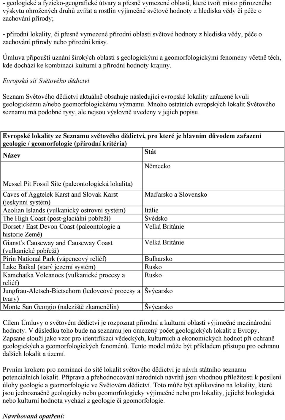 Úmluva připouští uznání širokých oblastí s geologickými a geomorfologickými fenomény včetně těch, kde dochází ke kombinaci kulturní a přírodní hodnoty krajiny.