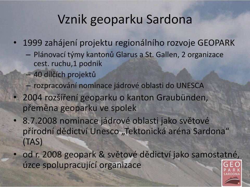 ruchu,1 podnik 40 dílčích projektů rozpracování nominace jádrové oblasti do UNESCA 2004 rozšíření geoparku o kanton