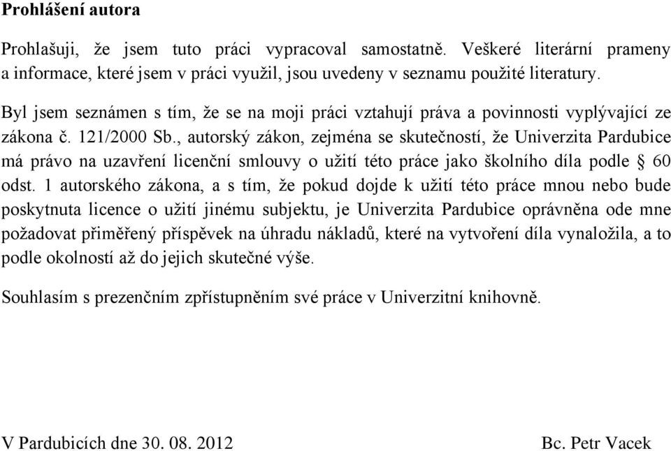 , autorský zákon, zejména se skutečností, že Univerzita Pardubice má právo na uzavření licenční smlouvy o užití této práce jako školního díla podle 60 odst.