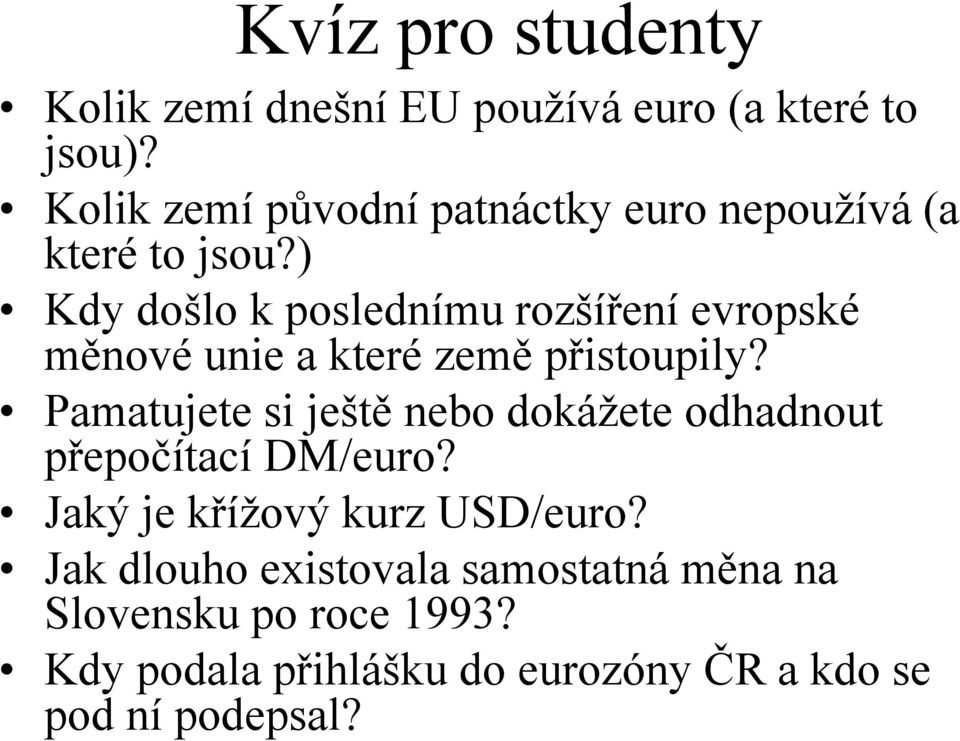 ) Kdy došlo k poslednímu rozšíření evropské měnové unie a které země přistoupily?