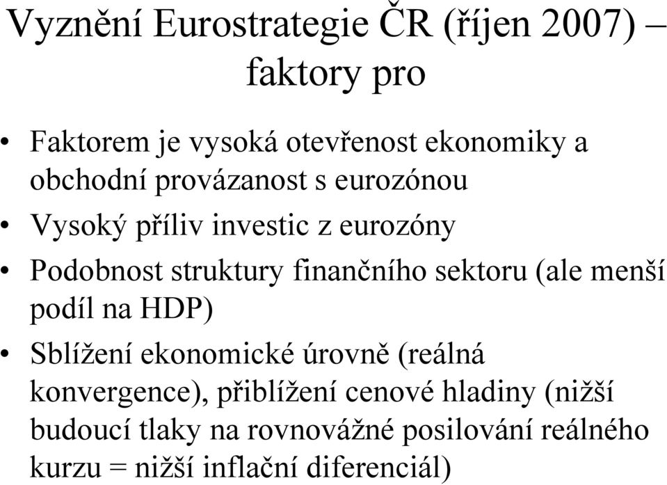 menší podíl na HDP) Sblížení ekonomické úrovně (reálná Sblížení ekonomické úrovně (reálná konvergence),