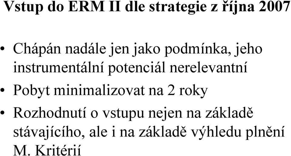 Pobyt minimalizovat na 2 roky Rozhodnutí o vstupu nejen na