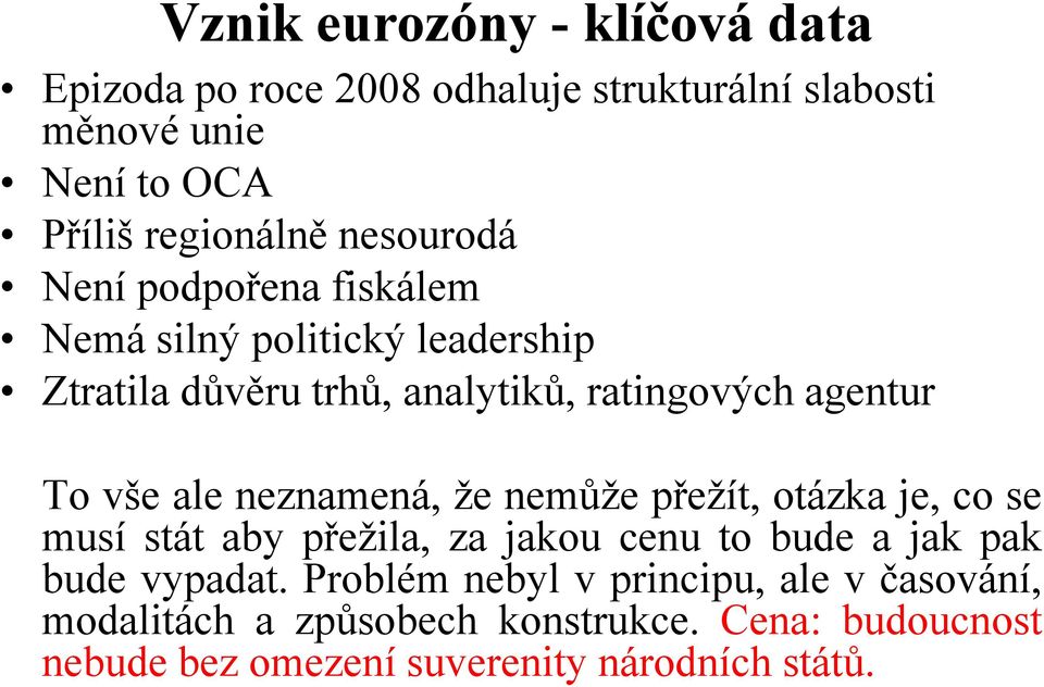 přežít, otázka je, co se To vše ale neznamená, že nemůže přežít, otázka je, co se musí stát aby přežila, za jakou cenu to bude a jak pak bude