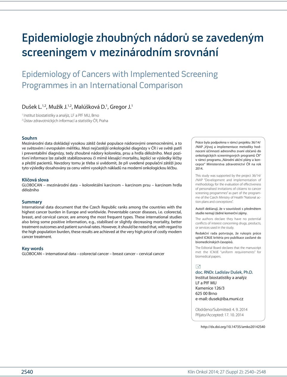 1 1 Institut bio statistiky a analýz, LF a PřF MU, Brno 2 Ústav zdravotnických informací a statistiky ČR, Praha Souhrn Mezinárodní data dokládají vysokou zátěž české populace nádorovými onemocněními,