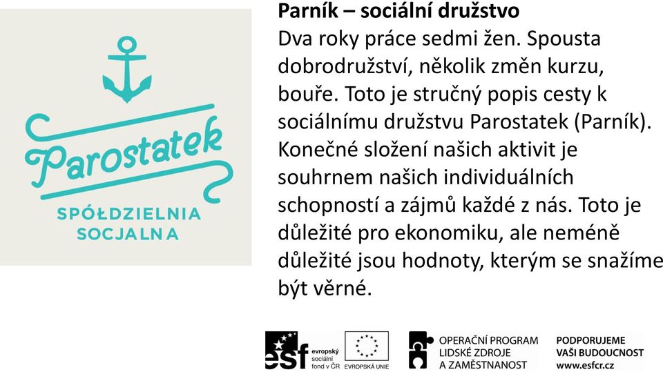 Toto je stručný popis cesty k sociálnímu družstvu Parostatek (Parník).