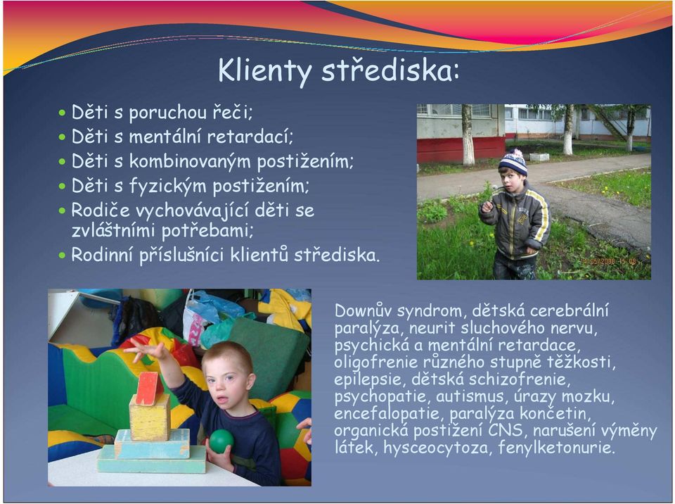 Downův syndrom, dětská cerebrální paralýza, neurit sluchového nervu, psychická a mentální retardace, oligofrenie různého stupně