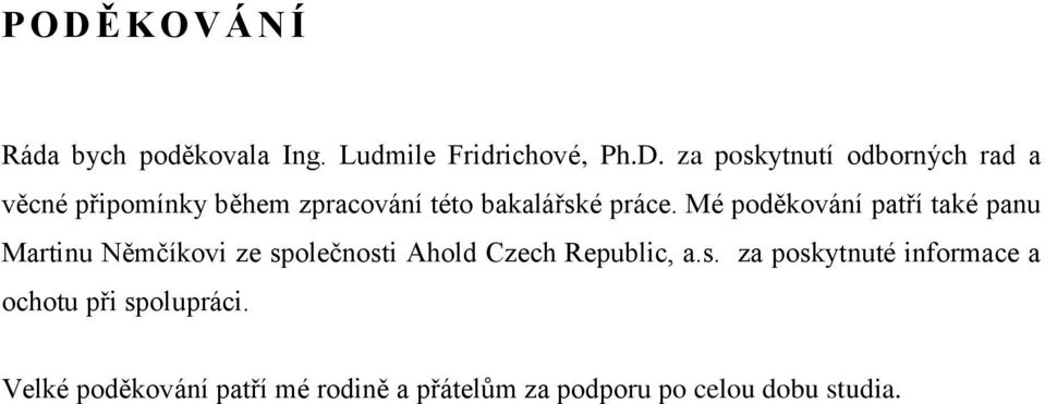 olečnosti Ahold Czech Republic, a.s. za poskytnuté informace a ochotu při spolupráci.