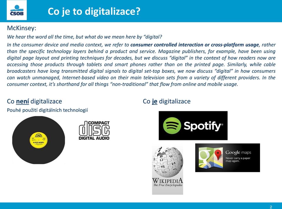 Magazine publishers, for example, have been using digital page layout and printing techniques for decades, but we discuss digital in the context of how readers now are accessing those products