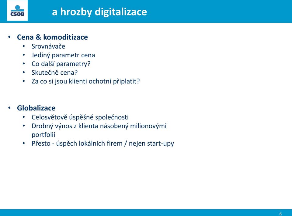 Globalizace Celosvětově úspěšné společnosti Drobný výnos z klienta