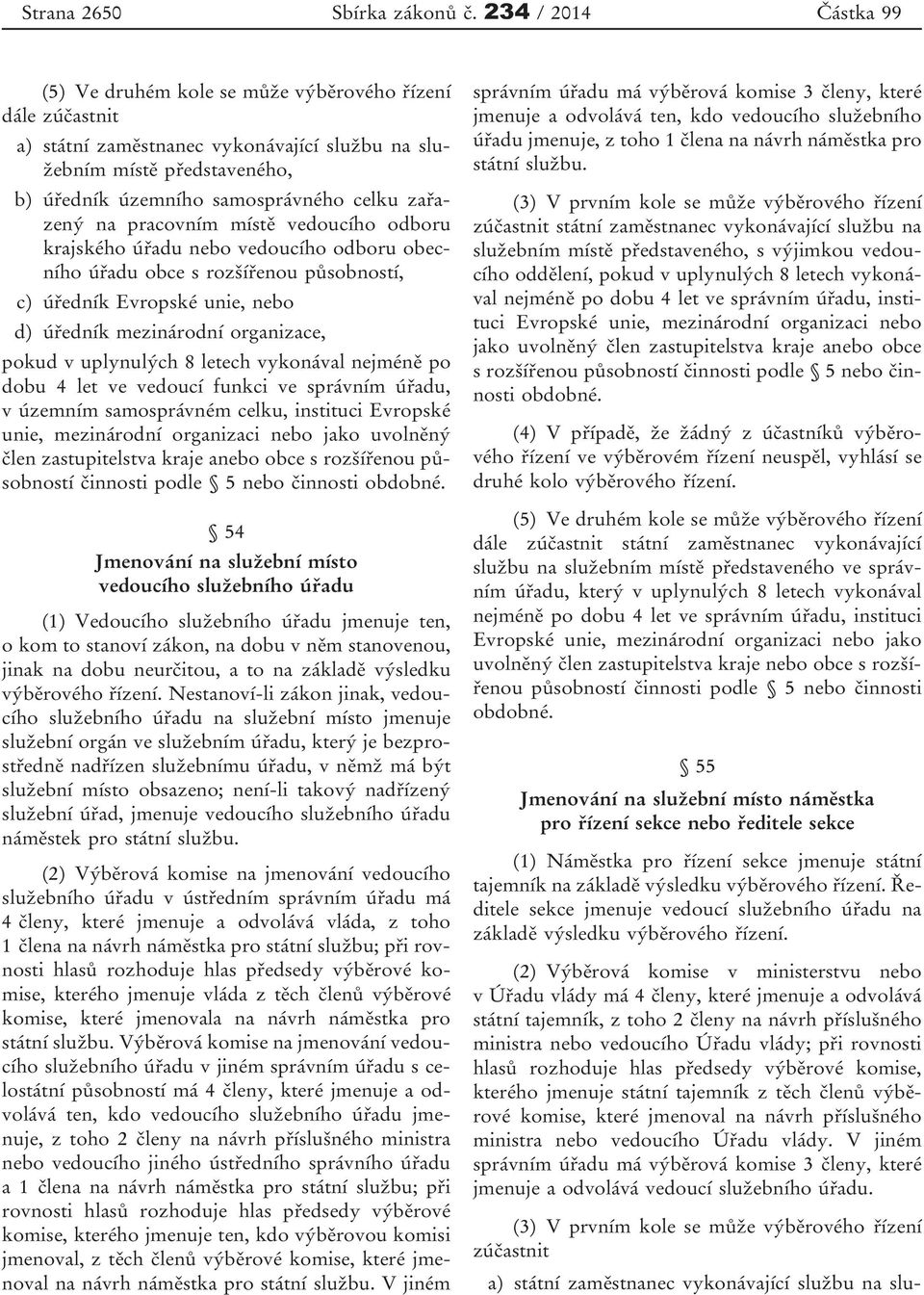 pracovním místě vedoucího odboru krajského úřadu nebo vedoucího odboru obecního úřadu obce s rozšířenou působností, c) úředník Evropské unie, nebo d) úředník mezinárodní organizace, pokud v