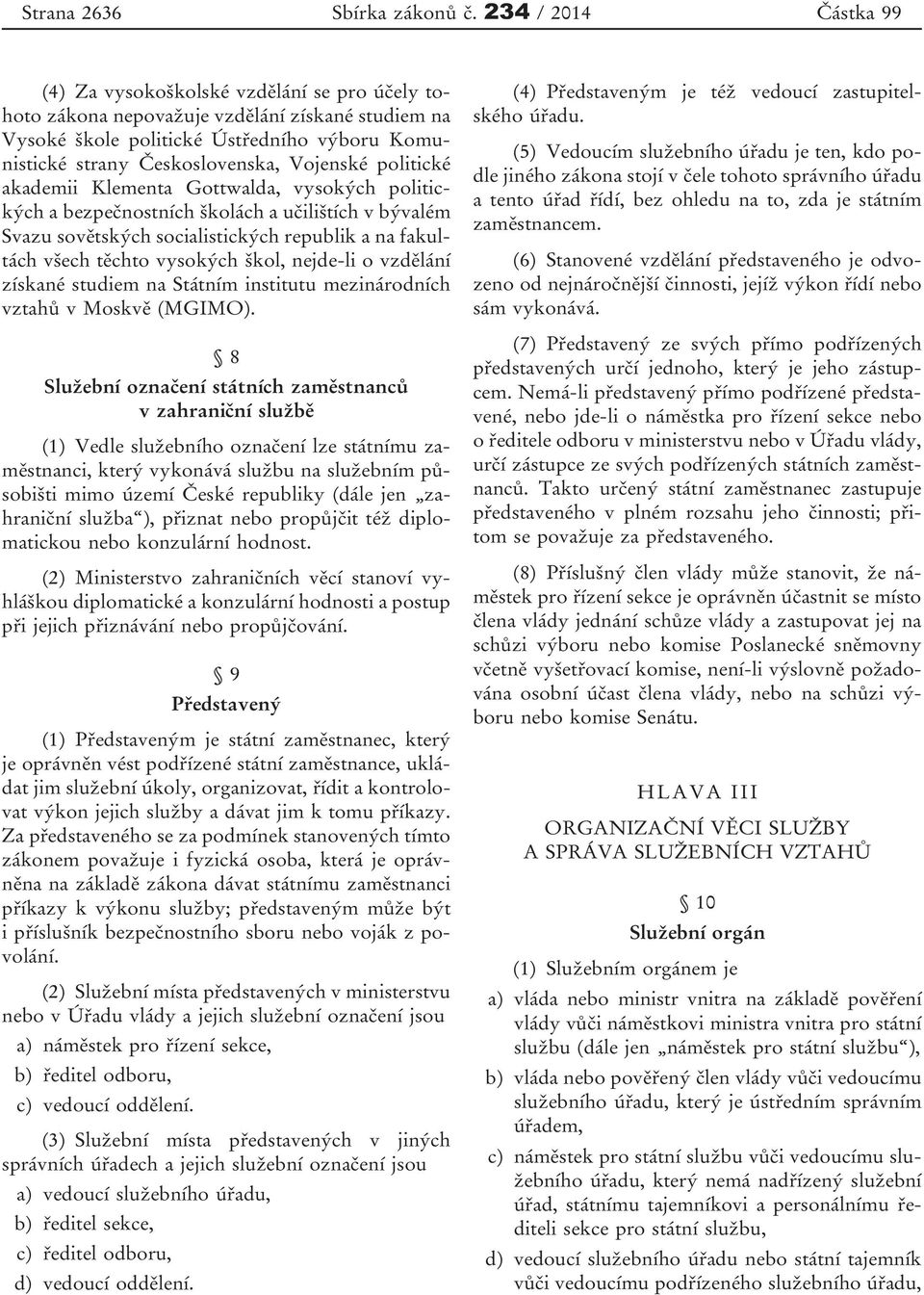 politické akademii Klementa Gottwalda, vysokých politických a bezpečnostních školách a učilištích v bývalém Svazu sovětských socialistických republik a na fakultách všech těchto vysokých škol,