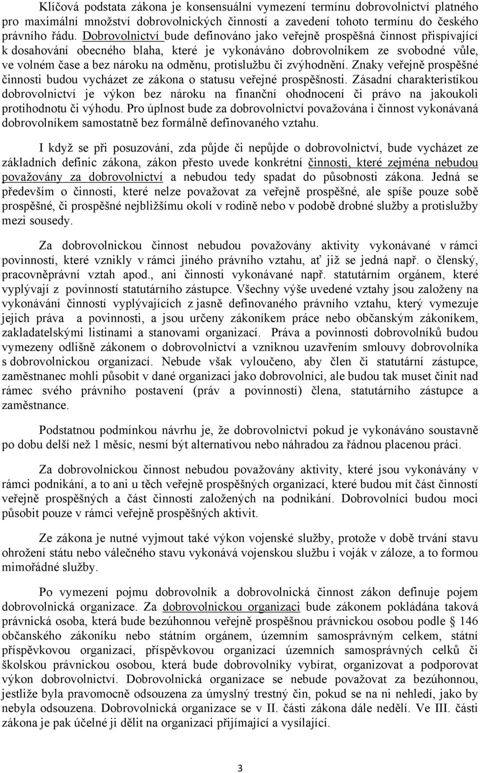 protislužbu či zvýhodnění. Znaky veřejně prospěšné činnosti budou vycházet ze zákona o statusu veřejné prospěšnosti.