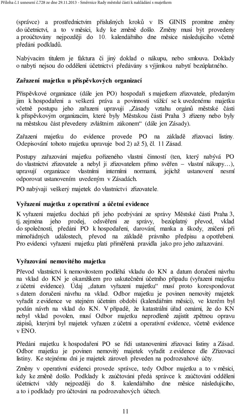 Doklady o nabytí nejsou do oddělení účetnictví předávány s výjimkou nabytí bezúplatného.