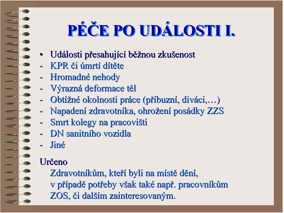 těl t - Obtížné okolnosti práce (příbuzn buzní,, diváci, ci, ) - Napadení zdravotníka, ohrožen ení posádky