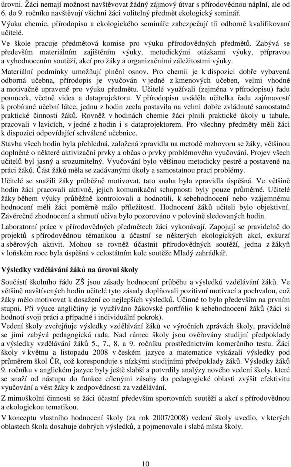 Zabývá se především materiálním zajištěním výuky, metodickými otázkami výuky, přípravou a vyhodnocením soutěží, akcí pro žáky a organizačními záležitostmi výuky.