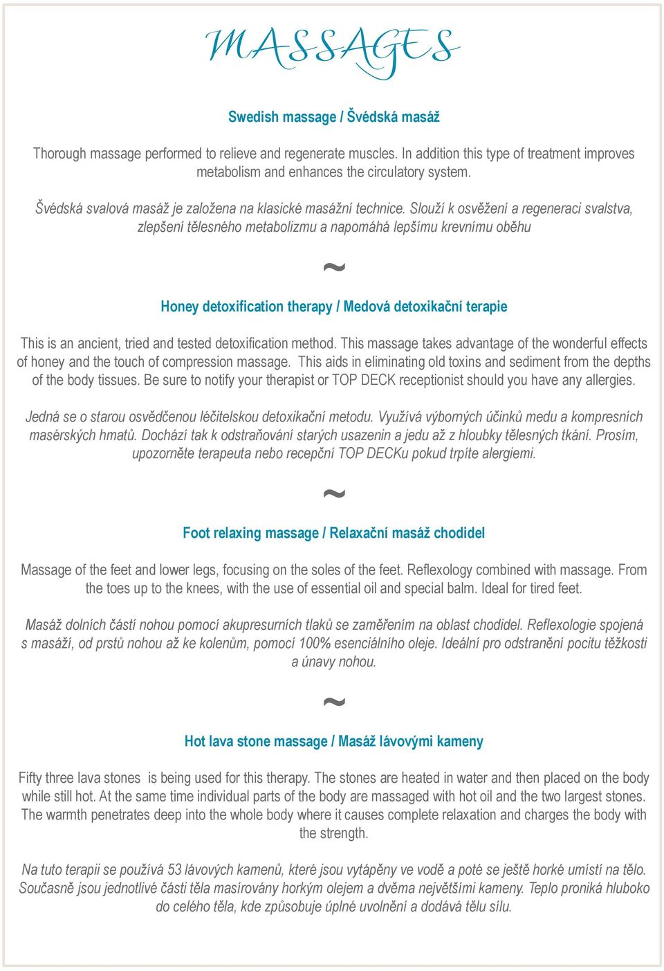 Slouží k osvěžení a regeneraci svalstva, zlepšení tělesného metabolizmu a napomáhá lepšímu krevnímu oběhu Honey detoxification therapy / Medová detoxikační terapie This is an ancient, tried and