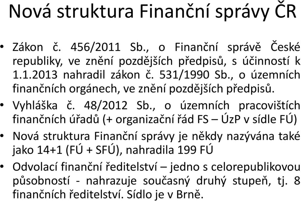 , o územních pracovištích finančních úřadů (+ organizační řád FS ÚzP v sídle FÚ) Nová struktura Finanční správy je někdy nazývána také jako 14+1