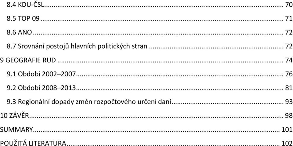 .. 74 9.1 Období 2002 2007... 76 9.2 Období 2008 2013... 81 9.