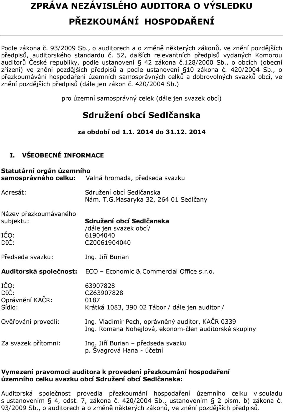 , o obcích (obecní zřízení) ve znění pozdějších předpisů a podle ustanovení 10 zákona č. 420/2004 Sb.