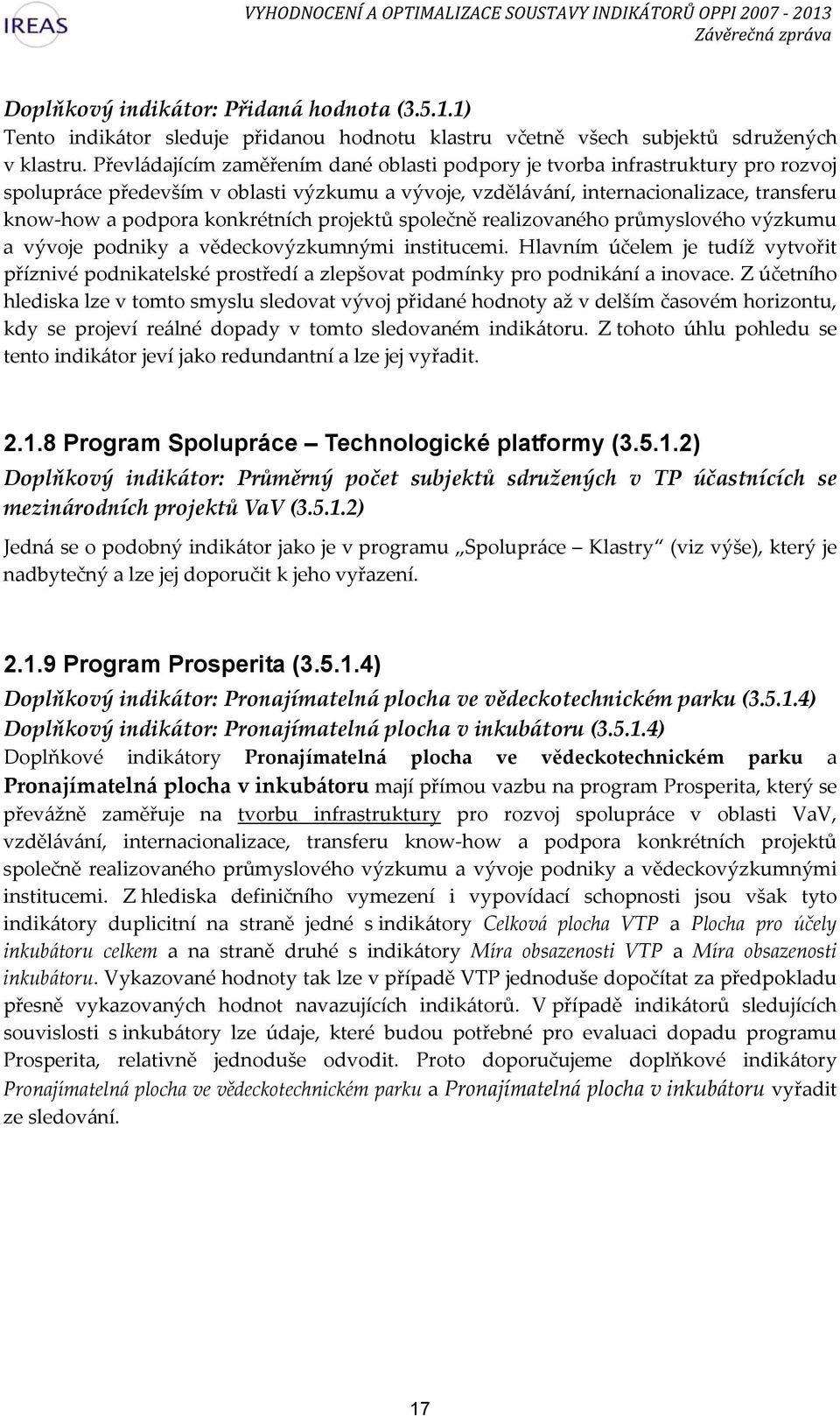 konkrétních projektů společně realizovaného průmyslového výzkumu a vývoje podniky a vědeckovýzkumnými institucemi.