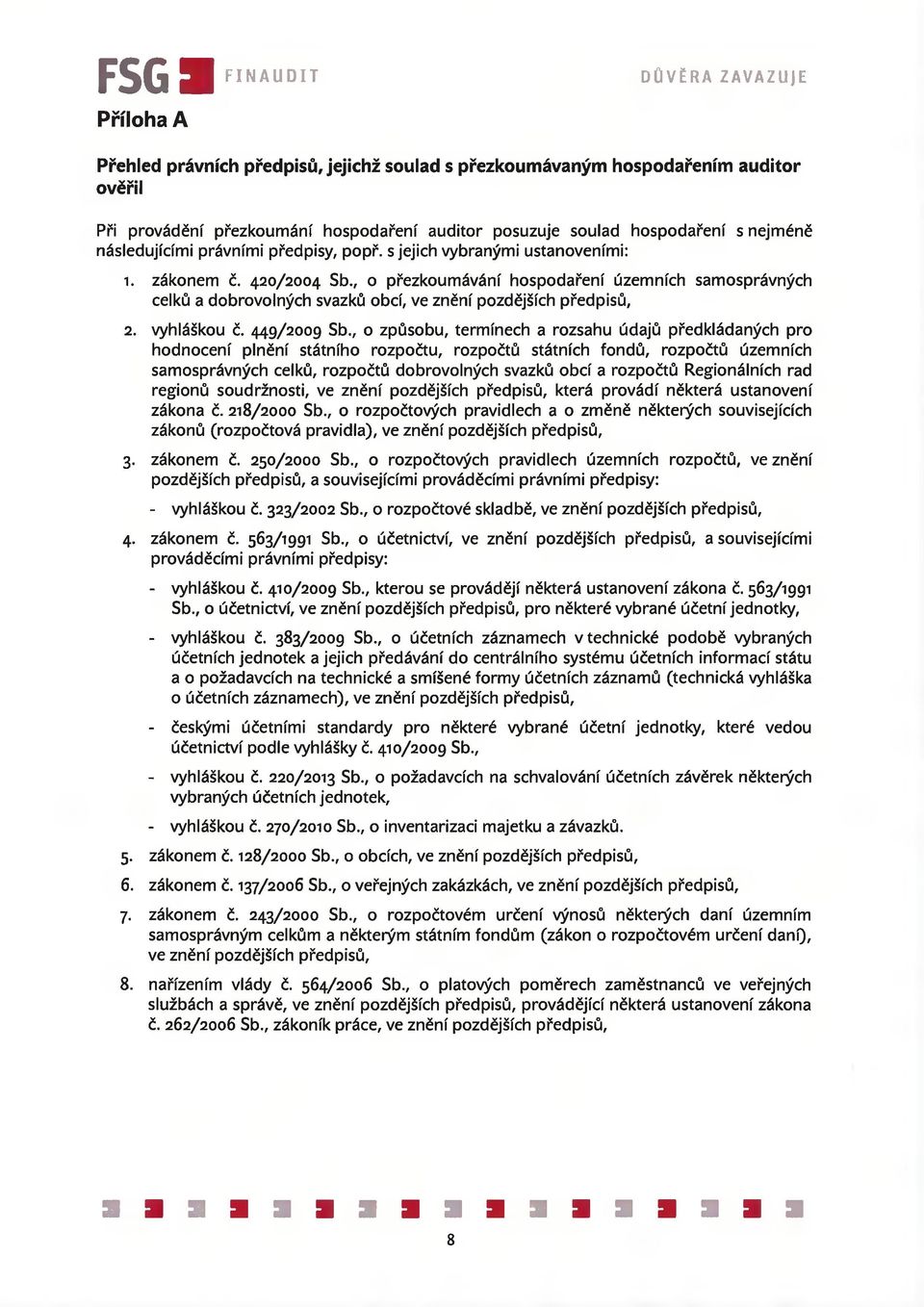 , o přezkoumávání hospodaření územních samosprávných celků a dobrovolných svazků obcí, ve znění pozdějších předpisů, 2. vyhláškou č. 449/2009 Sb.