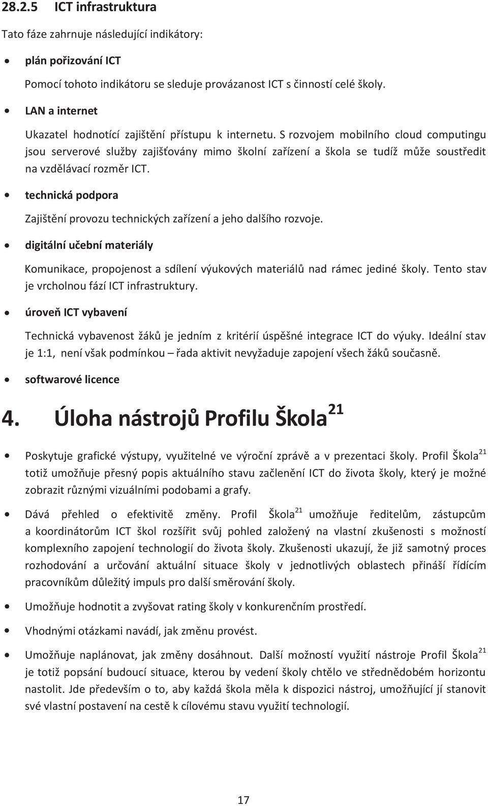 S rozvojem mobilního cloud computingu jsou serverové služby zajišťovány mimo školní zařízení a škola se tudíž může soustředit na vzdělávací rozměr ICT.