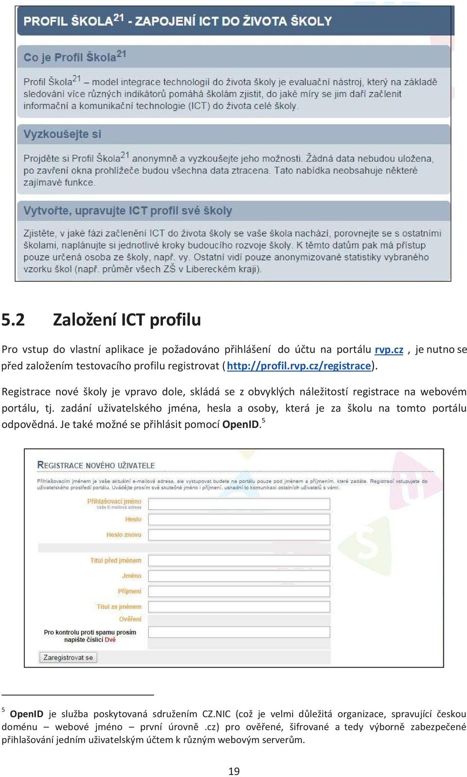 Registrace nové školy je vpravo dole, skládá se z obvyklých náležitostí registrace na webovém portálu, tj.