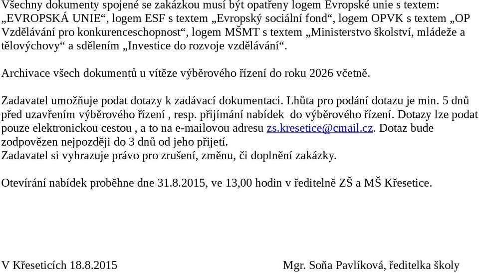 Archivace všech dokumentů u vítěze výběrového řízení do roku 2026 včetně. Zadavatel umožňuje podat dotazy k zadávací dokumentaci. Lhůta pro podání dotazu je min.