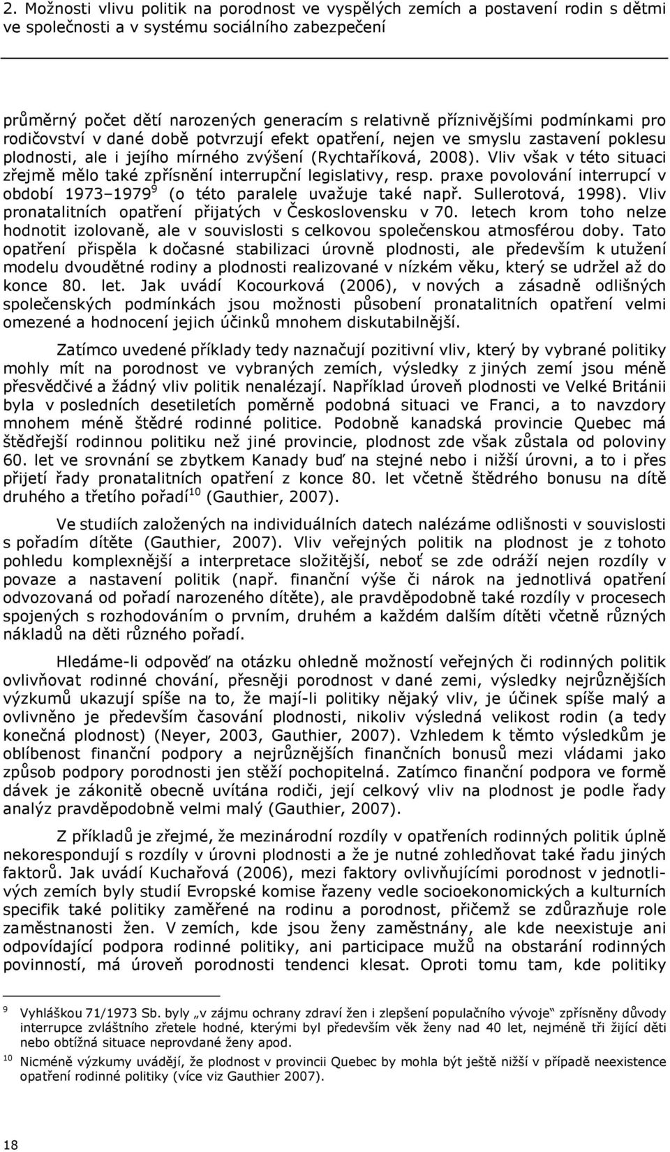 Vliv však v této situaci zřejmě mělo také zpřísnění interrupční legislativy, resp. praxe povolování interrupcí v období 1973 1979 9 (o této paralele uvažuje také např. Sullerotová, 1998).