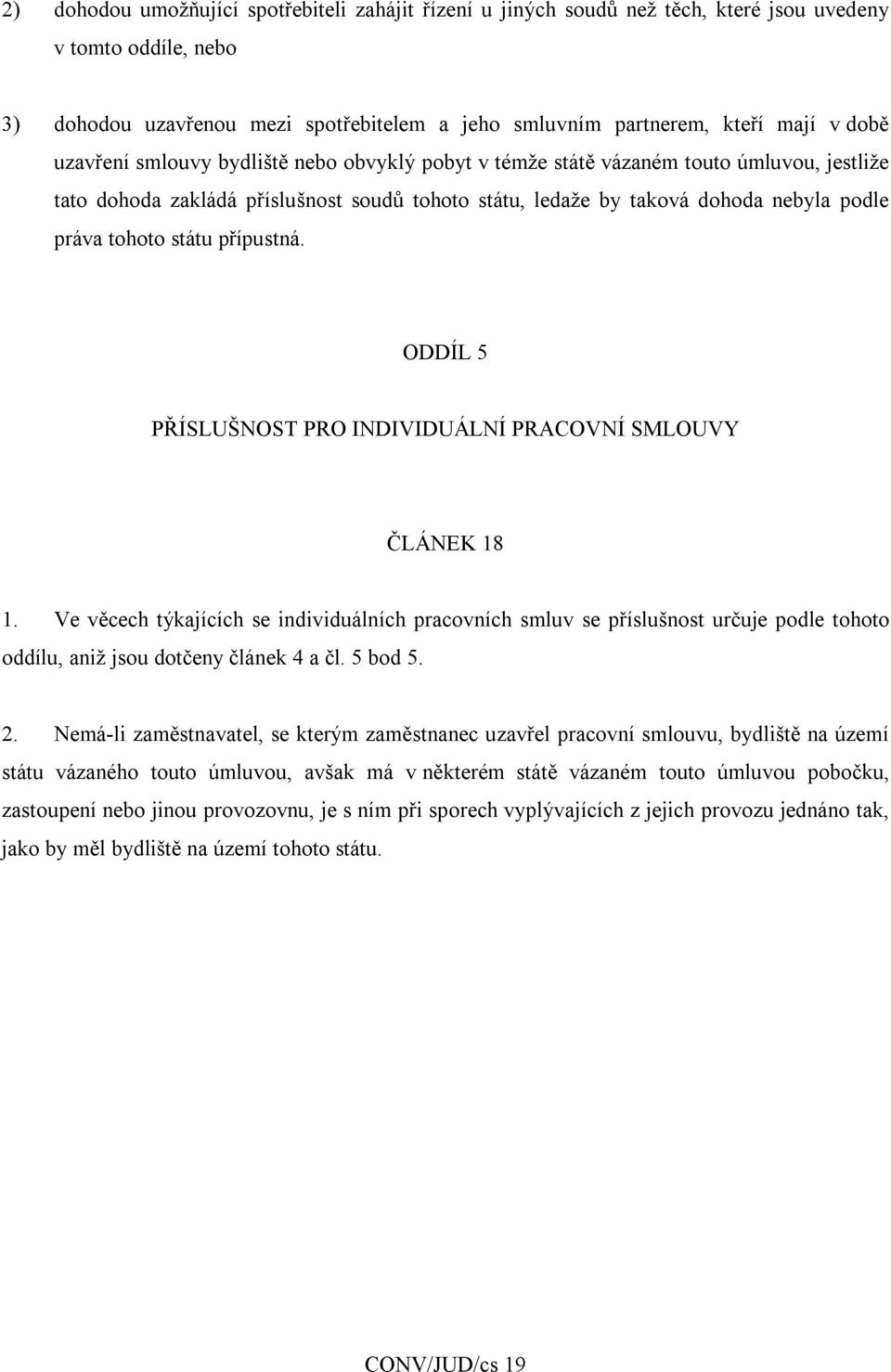 přípustná. ODDÍL 5 PŘÍSLUŠNOST PRO INDIVIDUÁLNÍ PRACOVNÍ SMLOUVY ČLÁNEK 18 1.