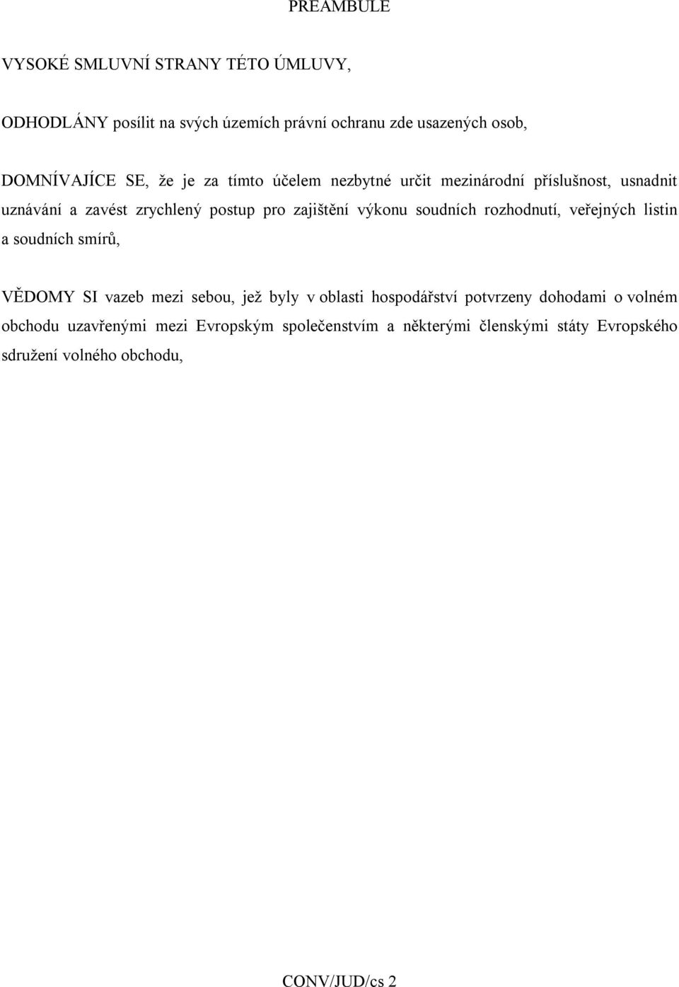 soudních rozhodnutí, veřejných listin a soudních smírů, VĚDOMY SI vazeb mezi sebou, jež byly v oblasti hospodářství potvrzeny