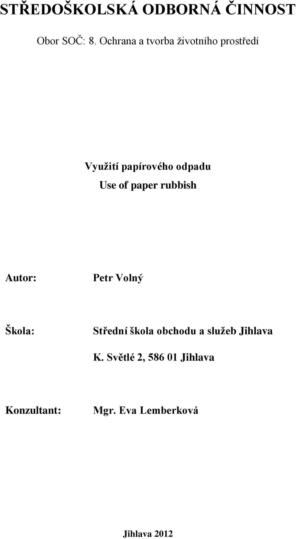 Use of paper rubbish Autor: Petr Volný Škola: Střední škola