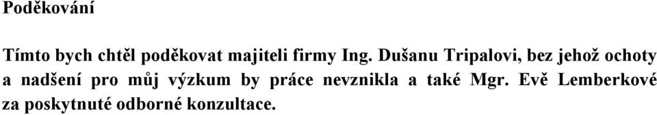 Dušanu Tripalovi, bez jehož ochoty a nadšení pro