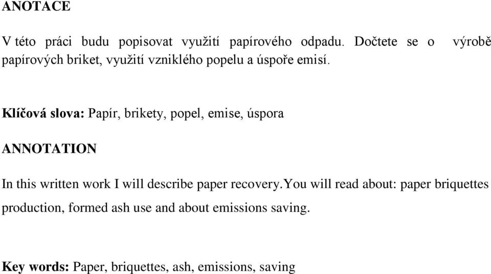 výrobě Klíčová slova: Papír, brikety, popel, emise, úspora ANNOTATION In this written work I will