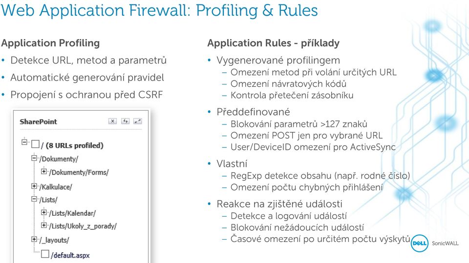 Předdefinované Blokování parametrů >127 znaků Omezení POST jen pro vybrané URL User/DeviceID omezení pro ActiveSync Vlastní RegExp detekce obsahu (např.