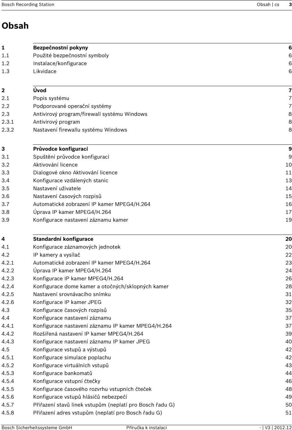 1 Spuštění průvodce konfigurací 9 3.2 Aktivování licence 10 3.3 Dialogové okno Aktivování licence 11 3.4 Konfigurace vzdálených stanic 13 3.5 Nastavení uživatele 14 3.