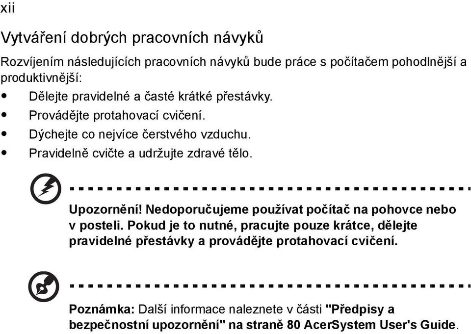 Pravidelně cvičte a udržujte zdravé tělo. Upozornění! Nedoporučujeme používat počítač na pohovce nebo v posteli.