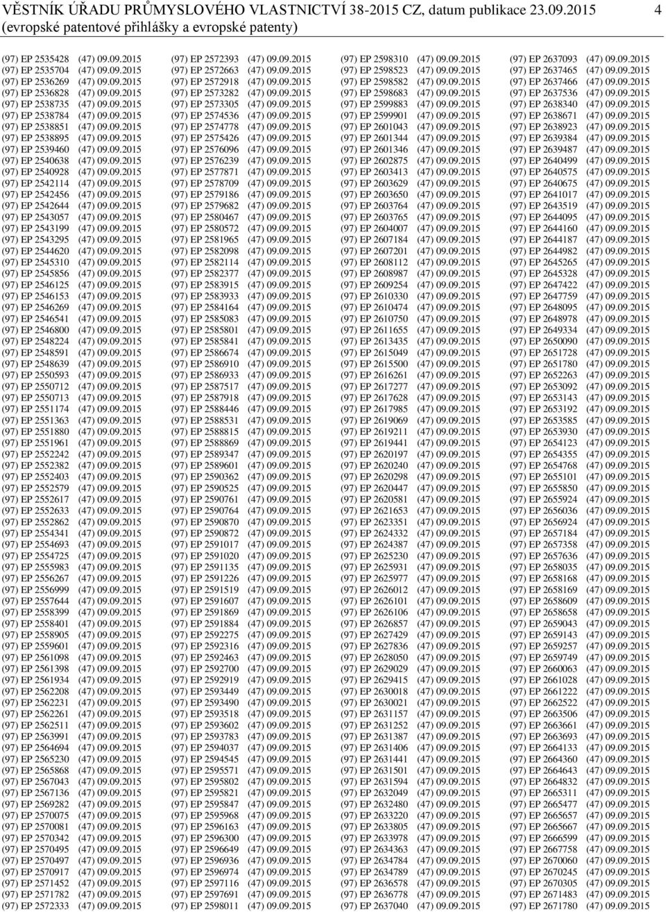 09.2015 (97) EP 2540928 (47) 09.09.2015 (97) EP 2542114 (47) 09.09.2015 (97) EP 2542456 (47) 09.09.2015 (97) EP 2542644 (47) 09.09.2015 (97) EP 2543057 (47) 09.09.2015 (97) EP 2543199 (47) 09.09.2015 (97) EP 2543295 (47) 09.