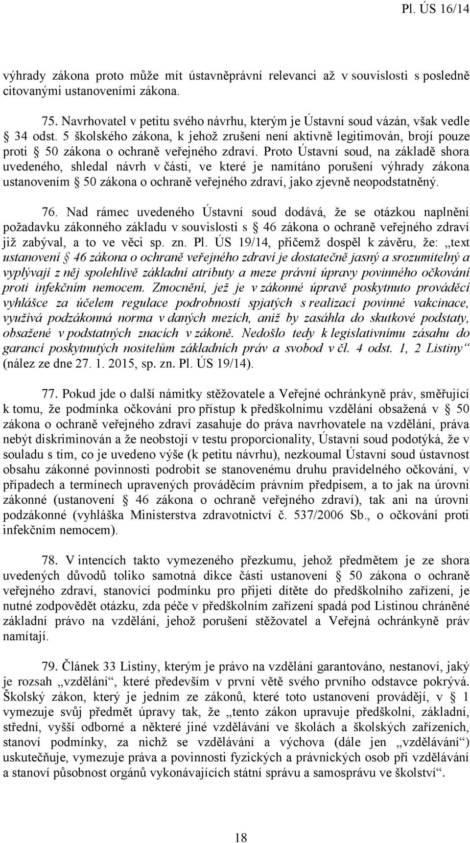 5 školského zákona, k jehož zrušení není aktivně legitimován, brojí pouze proti 50 zákona o ochraně veřejného zdraví.