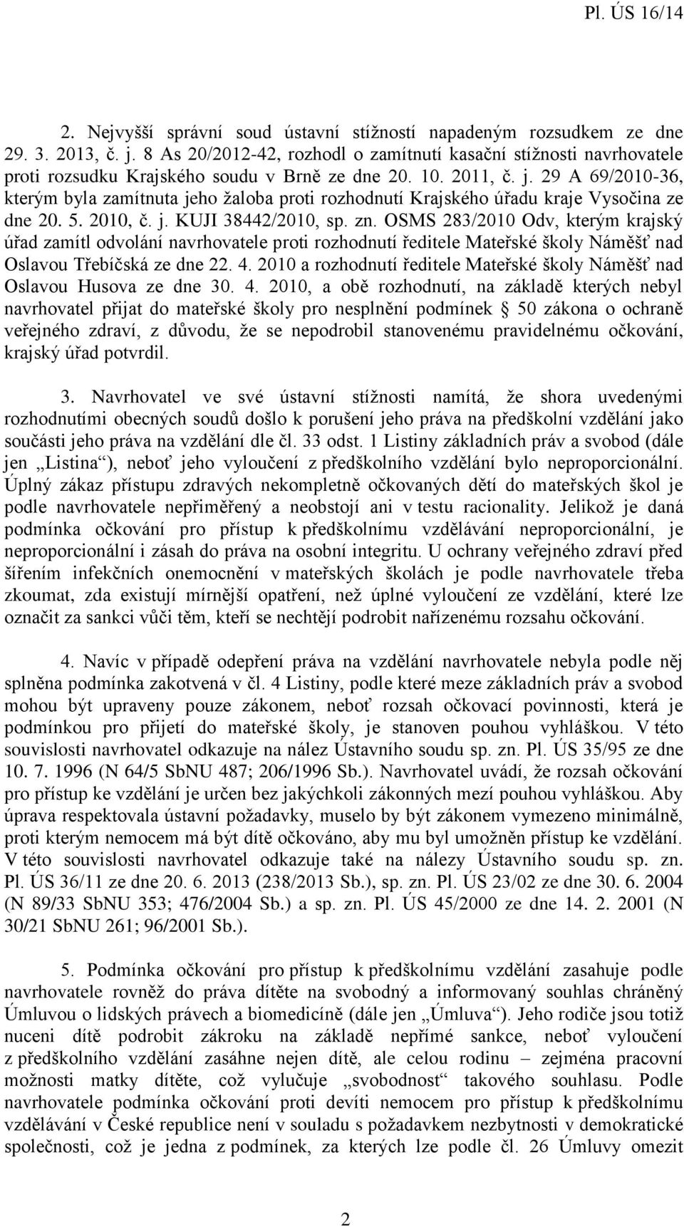 29 A 69/2010-36, kterým byla zamítnuta jeho žaloba proti rozhodnutí Krajského úřadu kraje Vysočina ze dne 20. 5. 2010, č. j. KUJI 38442/2010, sp. zn.