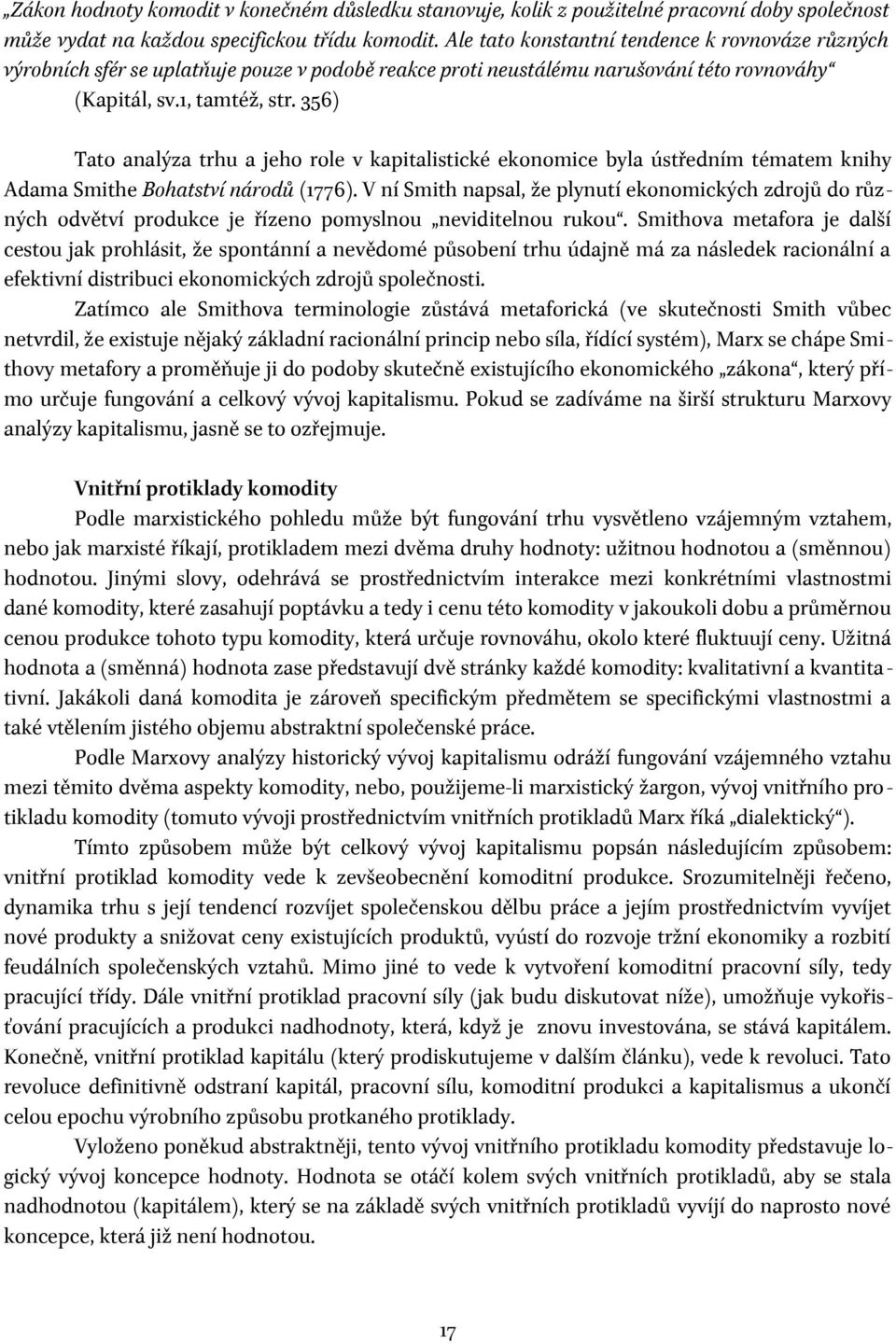 356) Tato analýza trhu a jeho role v kapitalistické ekonomice byla ústředním tématem knihy Adama Smithe Bohatství národů (1776).