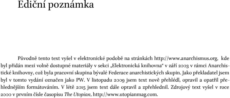 skupina bývalé Federace anarchistických skupin. Jako překladatel jsem byl v tomto vydání označen jako PW.