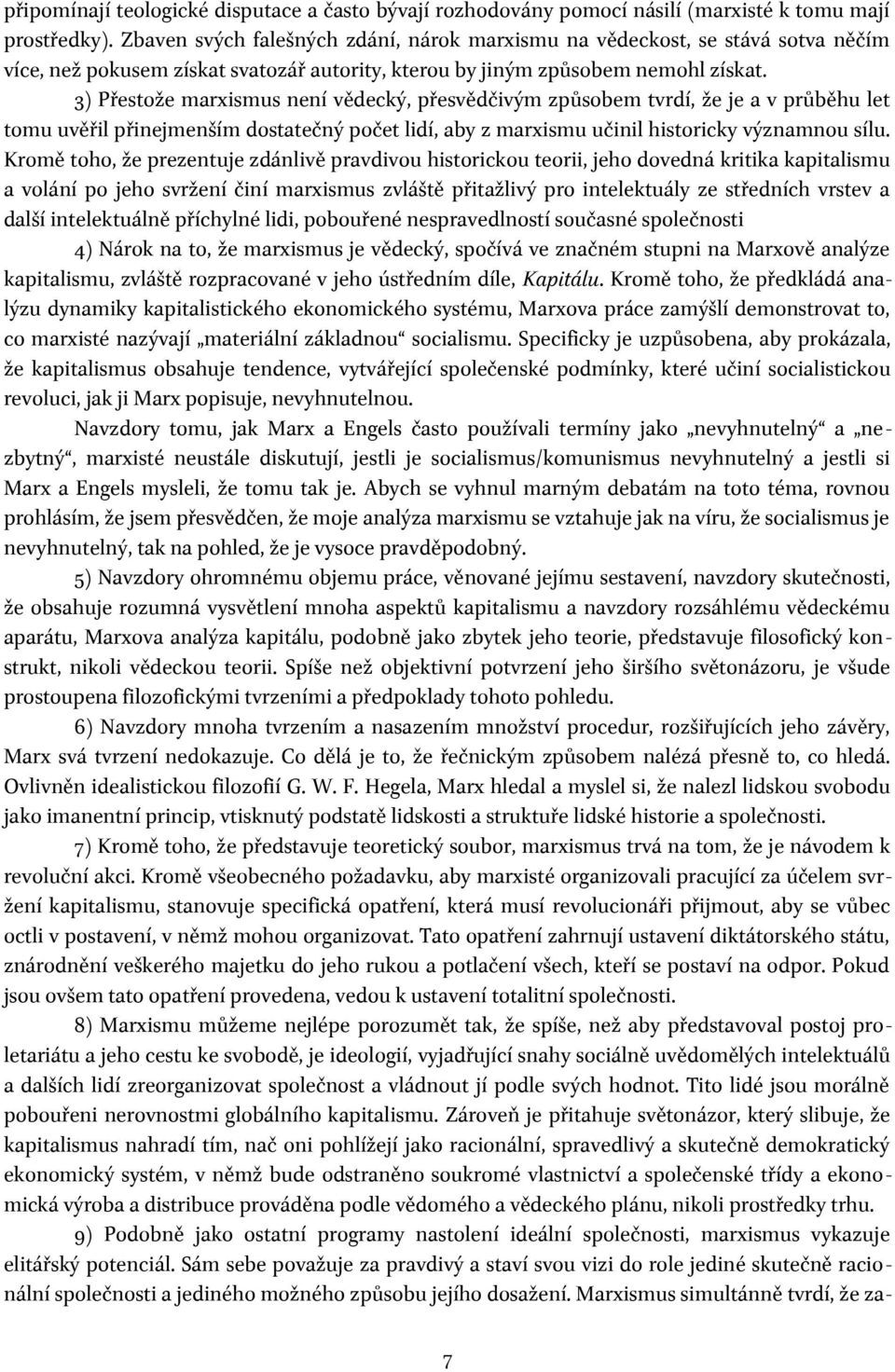 3) Přestože marxismus není vědecký, přesvědčivým způsobem tvrdí, že je a v průběhu let tomu uvěřil přinejmenším dostatečný počet lidí, aby z marxismu učinil historicky významnou sílu.