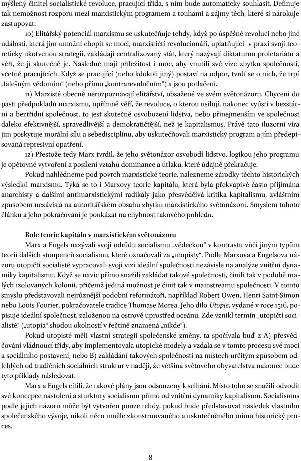 10) Elitářský potenciál marxismu se uskutečňuje tehdy, když po úspěšné revoluci nebo jiné události, která jim umožní chopit se moci, marxističtí revolucionáři, uplatňující v praxi svoji teoreticky