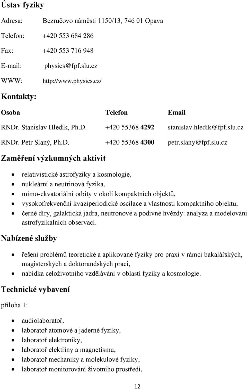 cz RNDr. Petr Slaný, Ph.D. +420 55368 4300 petr.slany@fpf.slu.