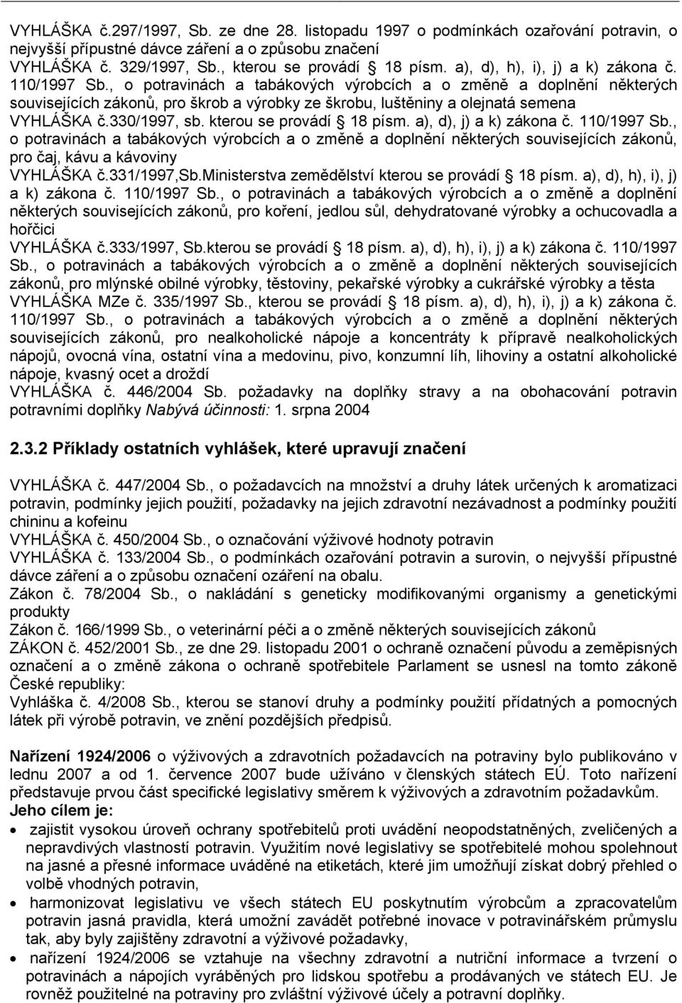 , o potravinách a tabákových výrobcích a o změně a doplnění některých souvisejících zákonů, pro škrob a výrobky ze škrobu, luštěniny a olejnatá semena VYHLÁŠKA č.330/1997, sb.