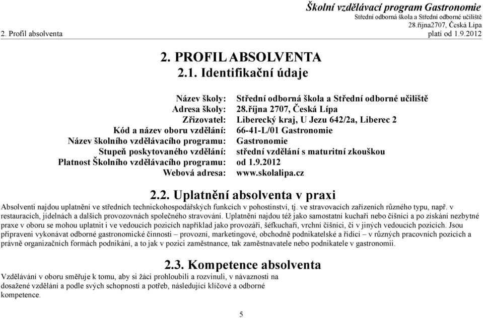 vzdělání: střední vzdělání s maturitní zkouškou Platnost Školního vzdělávacího programu: od 1.9.20