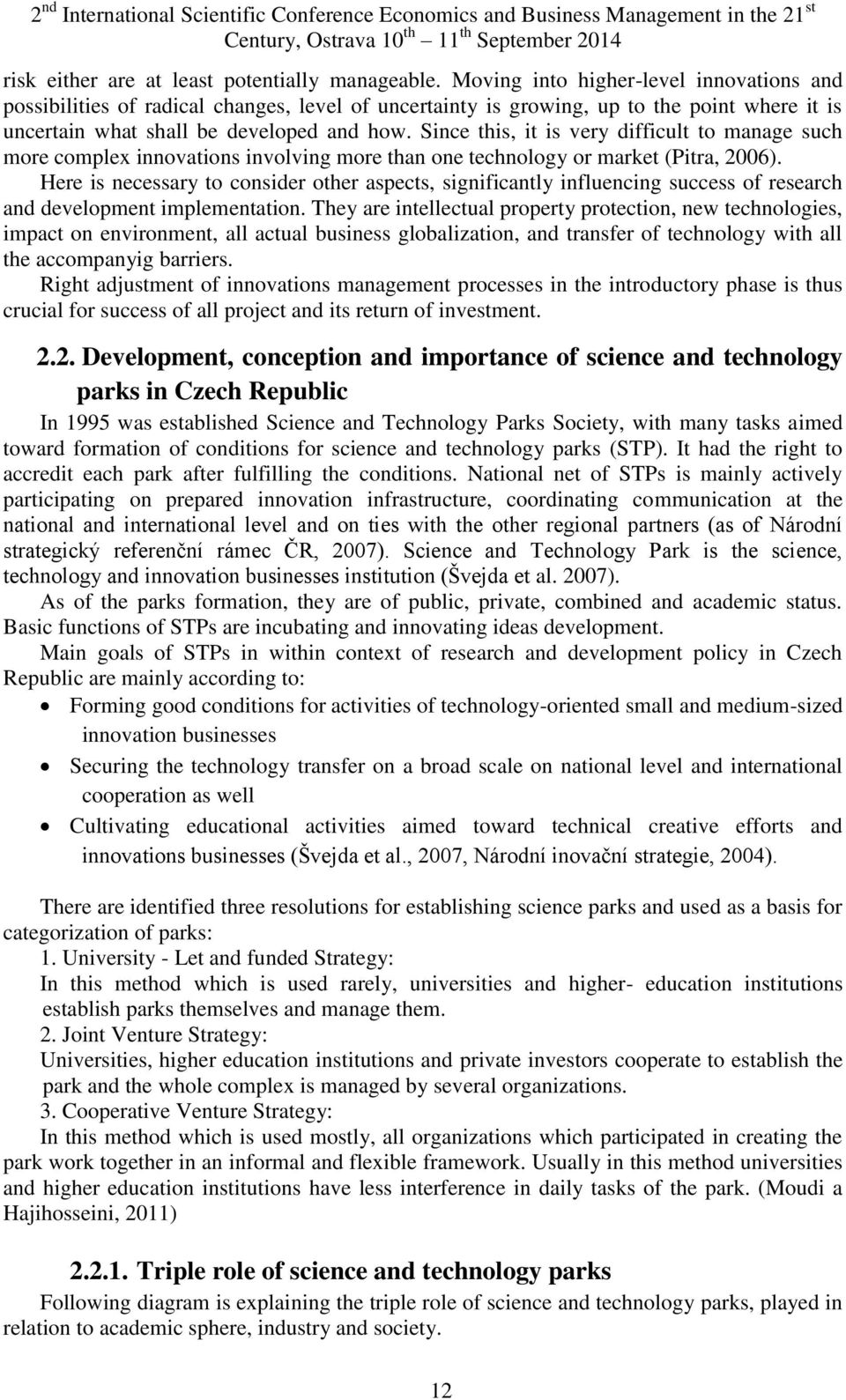 Since this, it is very difficult to manage such more complex innovations involving more than one technology or market (Pitra, 2006).