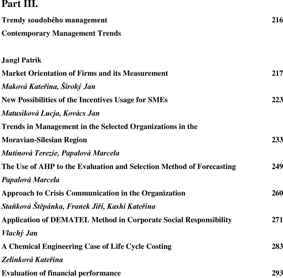 Incentives Usage for SMEs 223 Matusiková Lucja, Kovács Jan Trends in Management in the Selected Organizations in the Moravian-Silesian Region 233 Mutinová Terezie, Papalová Marcela The Use